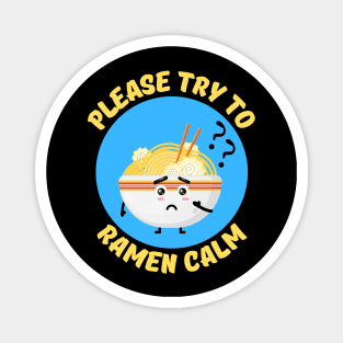 Please Try To Ramen Calm | Ramen Pun Magnet